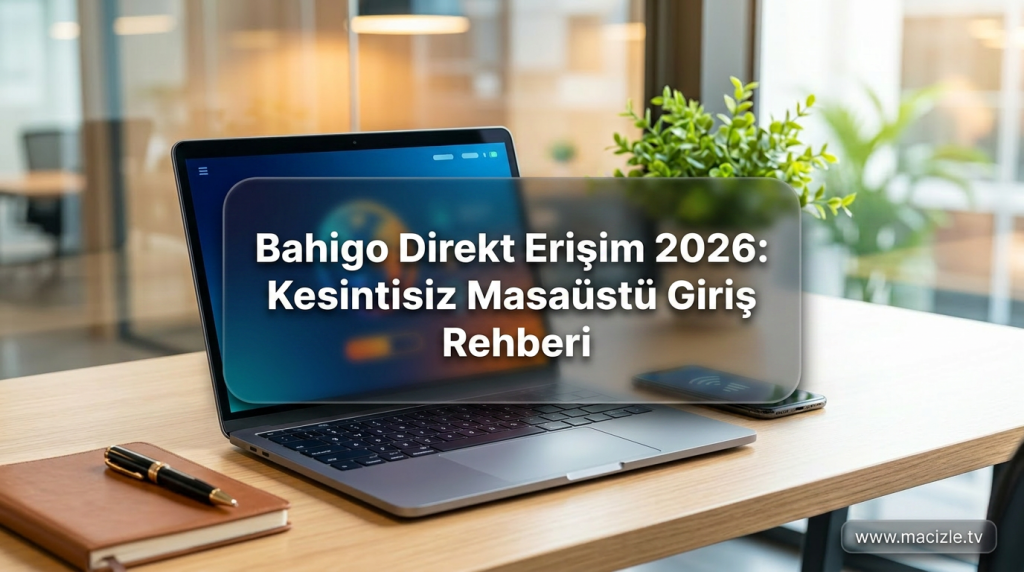 Bahigo Direkt Erişim 2026: Kesintisiz Masaüstü Giriş Rehberi - Bahigo Direkt Erişim 2026