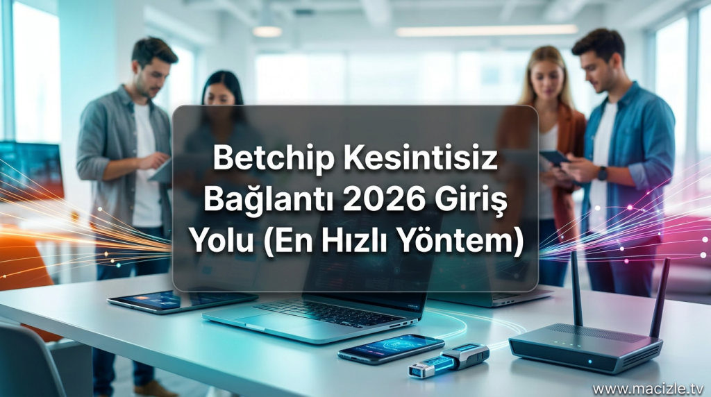 Betchip Kesintisiz Bağlantı 2026 Giriş Yolu (En Hızlı Yöntem) - Betchip Kesintisiz Bağlantı 2026