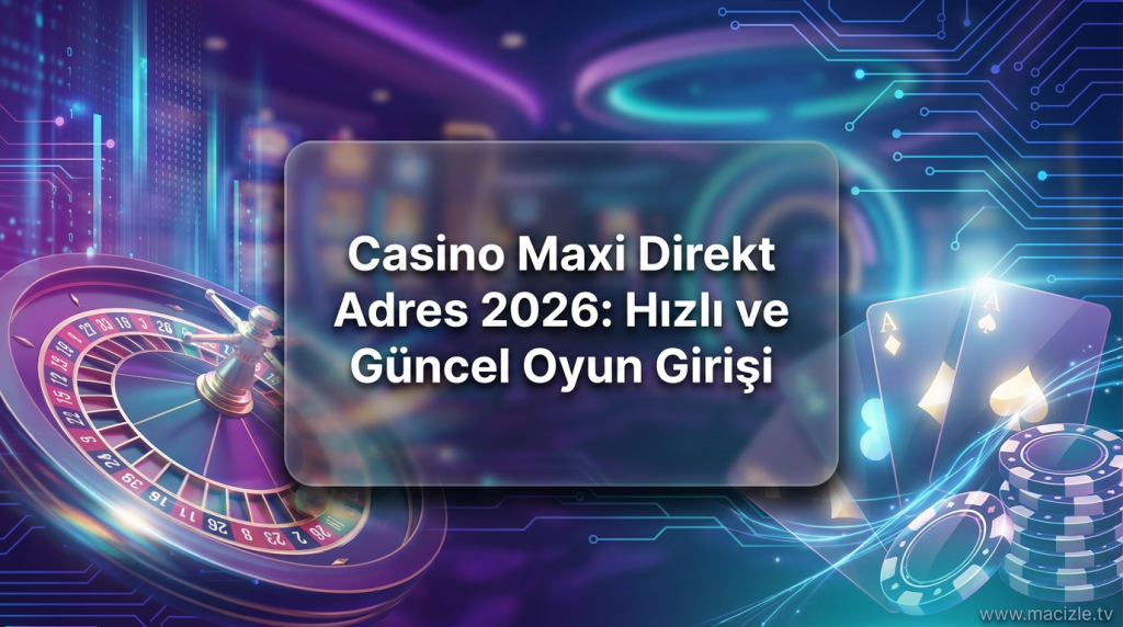 Casino Maxi Direkt Adres 2026: Hızlı ve Güncel Oyun Girişi - Casino Maxi Direkt Adres 2026