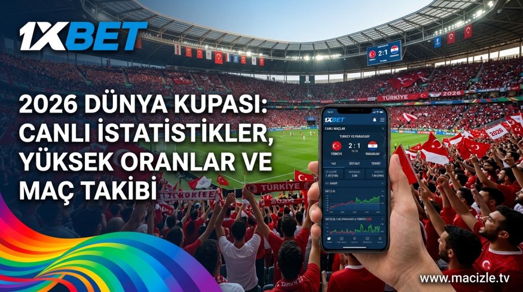 2026 Dünya Kupası Heyecanı macizle.tv'de: 1xBet ile Canlı Yayın, En Yüksek Oranlar ve Anlık İstatistikler